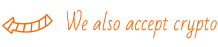 We also accept crypto